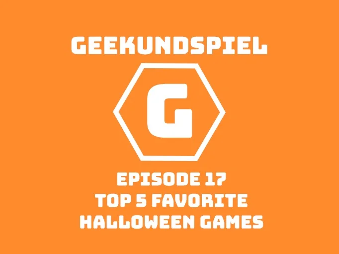 Geekundspiel 17: Top 5 Favorite Halloween Games