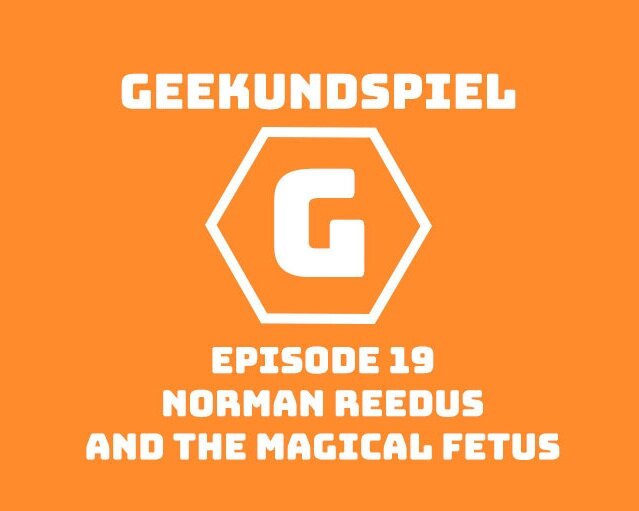 Geekundspiel 19: Norman Reedus and the Magical Fetus episode artwork