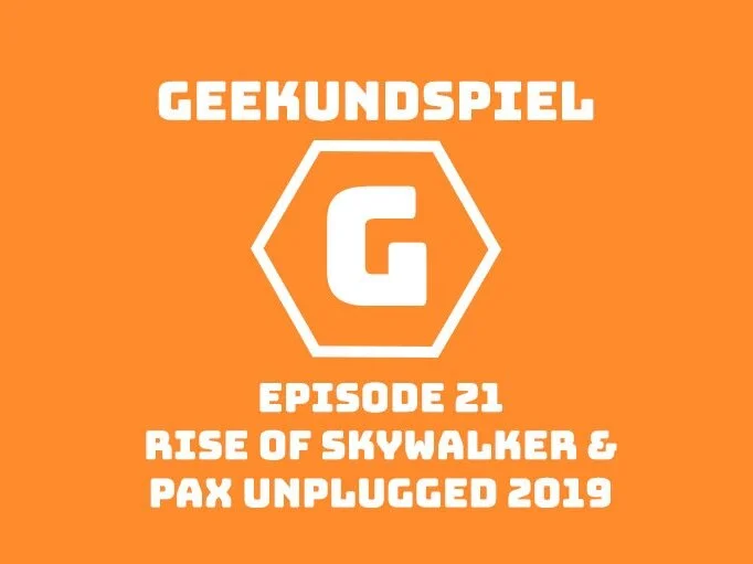 Geekundspiel 21: Rise of Skywalker & PAX Unplugged 2019 episode artwork