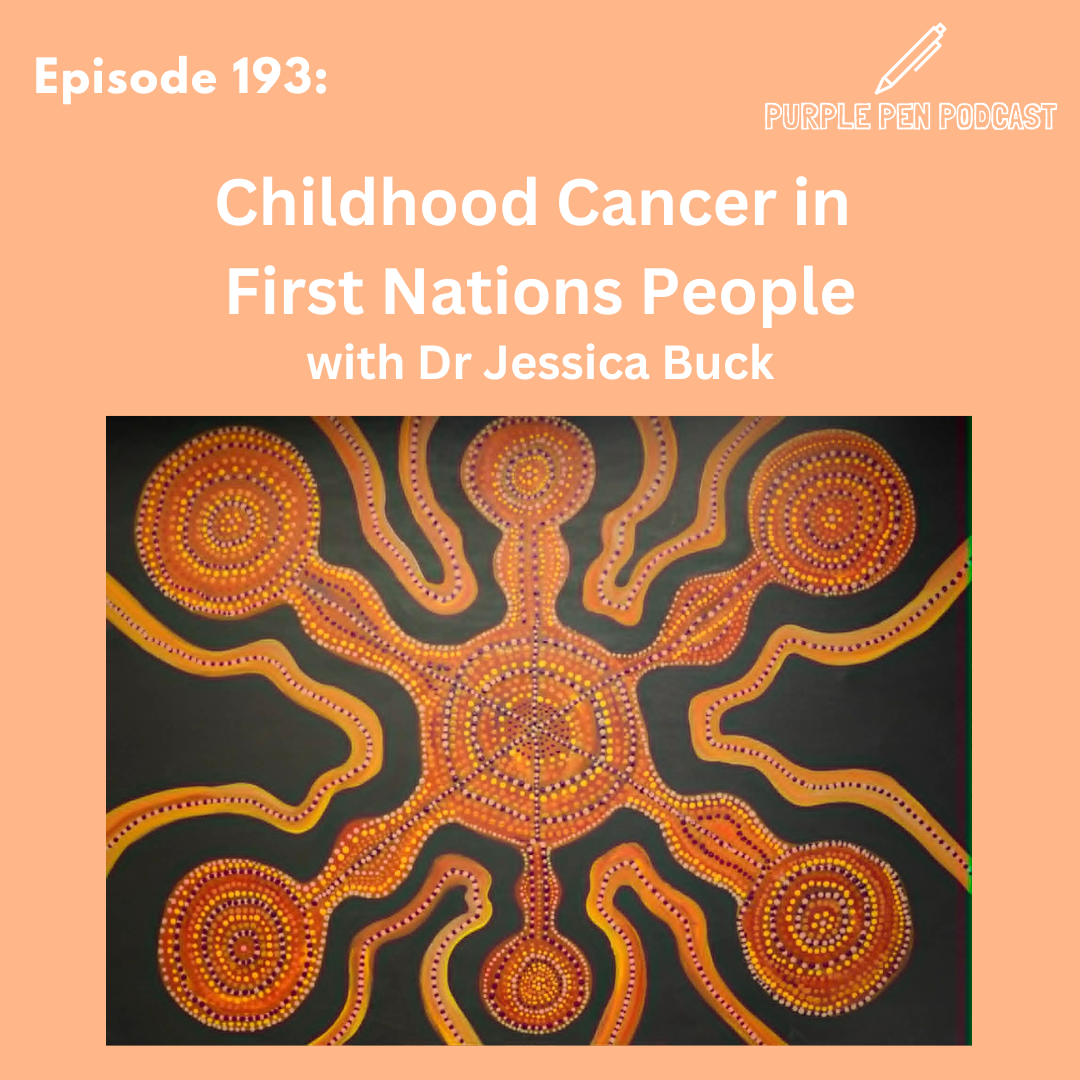 PPP 193 - Childhood Cancer in  First Nations People with Dr Jessica Buck 