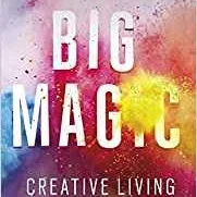 Living A Creative Life - 'Big Magic' by Elizabeth Gilbert