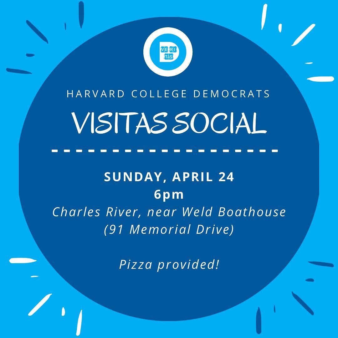 Congrats Harvard Class of &rsquo;26!! We&rsquo;re so excited to meet you at our Visitas social this Sunday, April 24 at 6pm. Get to know the Dems, meet other prospective first years, and eat pizza! We&rsquo;ll be by the river, to the left of Weld Boa