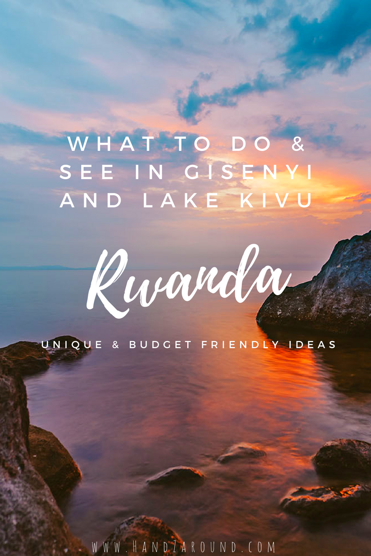 What_To_Do_In_Gisenyi_What to Do & See in Gisenyi and Lake Kivu in Rwanda - Budget Friendly and Unique Ideas by HandZaround.png