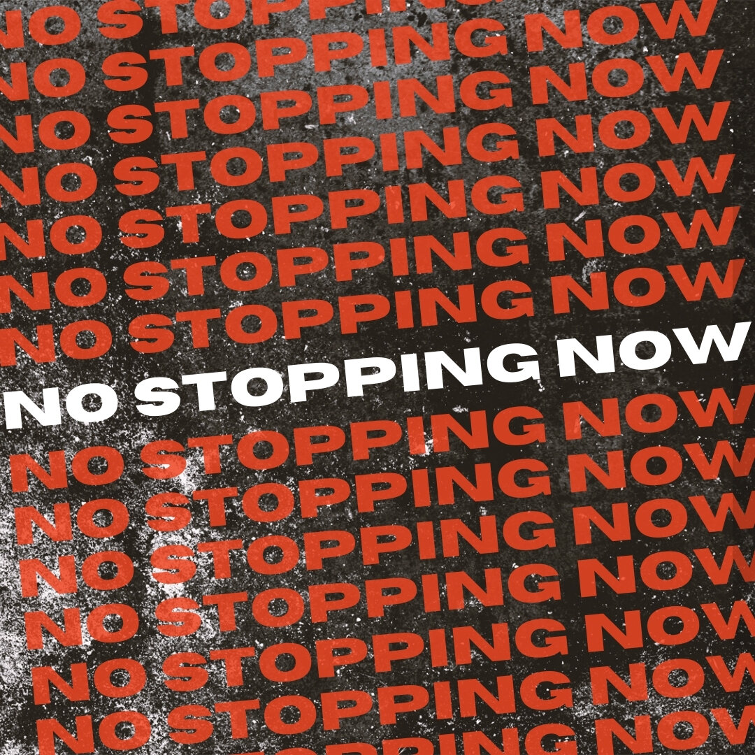 Copy of No Stopping Now.jpg