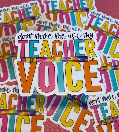 Don't Make Me Use My Teacher Voice Sticker (Big Moods)