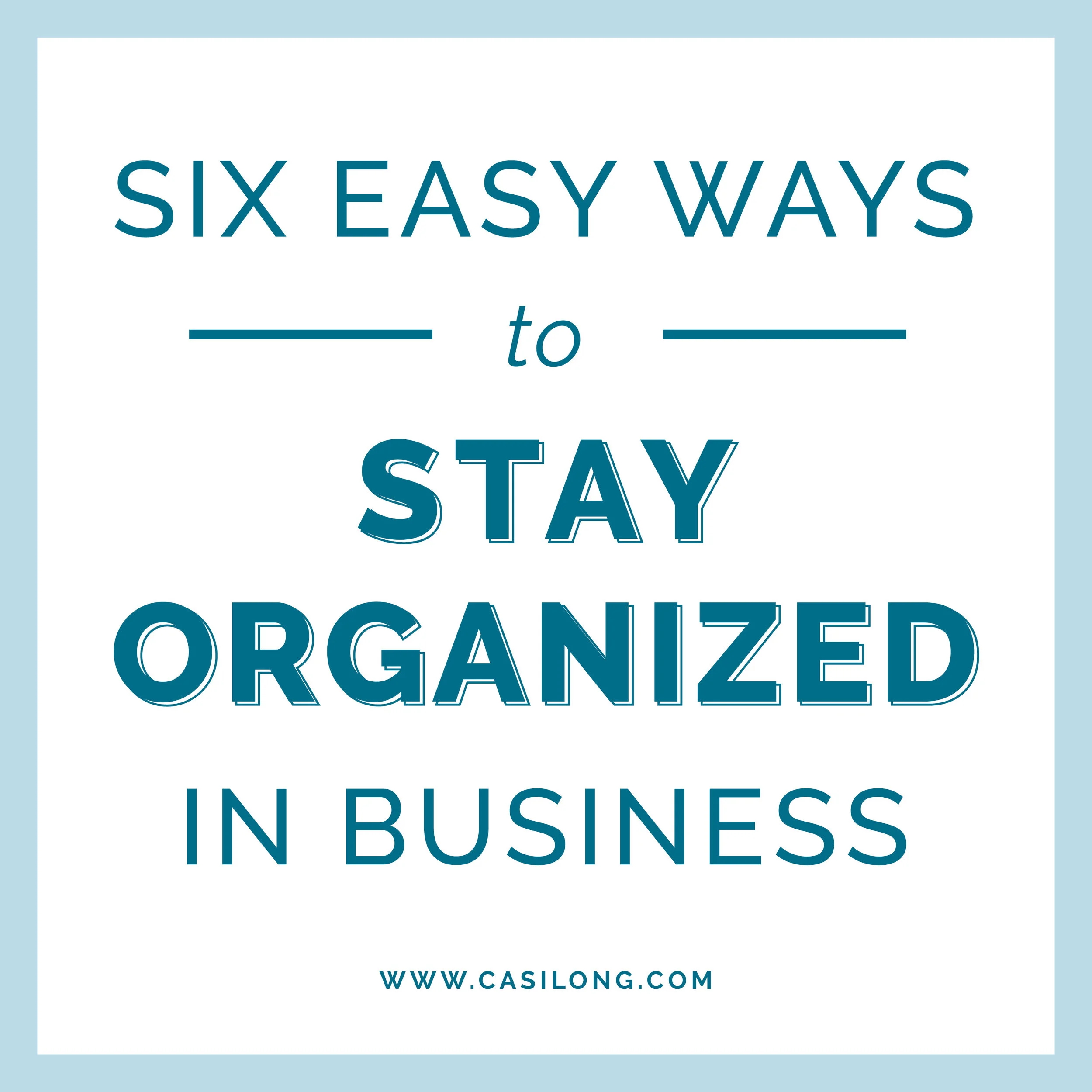 Six Easy Ways to Stay Organized in Business
