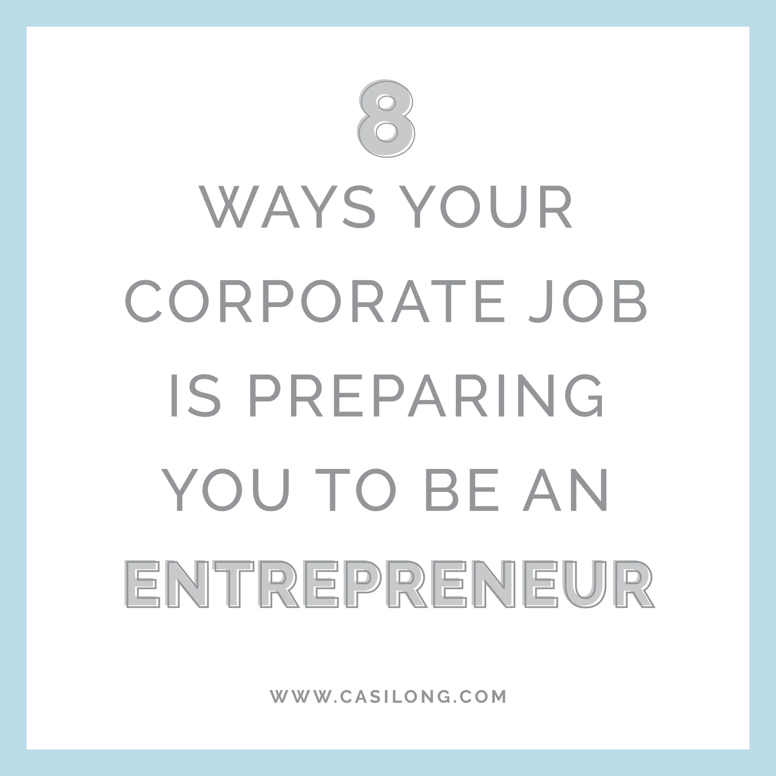8 Ways Your Corporate Job is Preparing You To Be an Entrepreneur