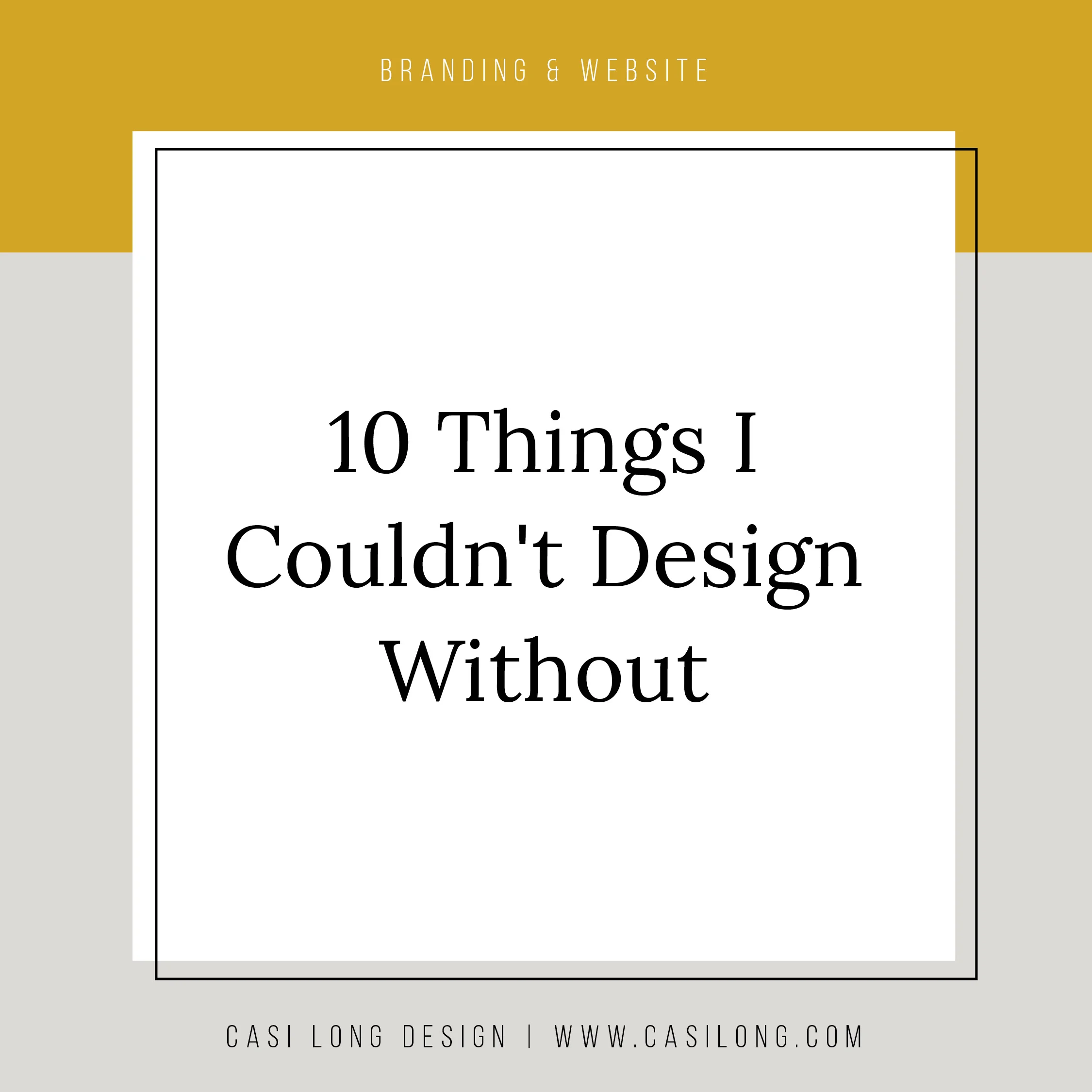10 Things I Couldn't Design Without
