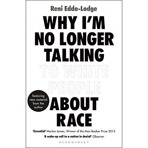 Why I'm No Longer Talking to White People About Race- Reni Eddo-Lodge