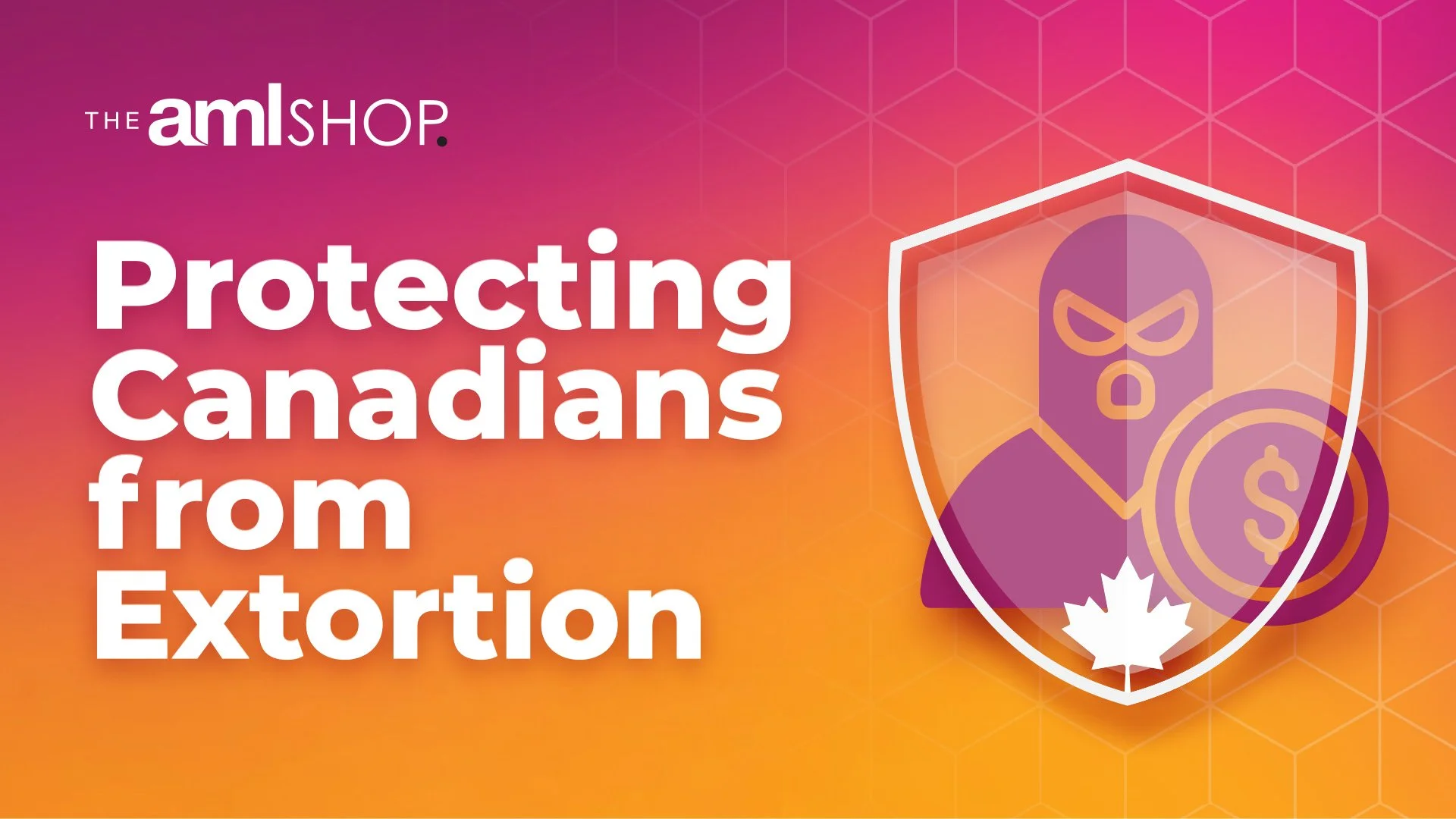 Graphic titled 'Protecting Canadians from Extortion' by The amlSHOP, featuring a stylized icon of a masked figure behind a protective shield with a Canadian maple leaf on a magenta and orange gradient background