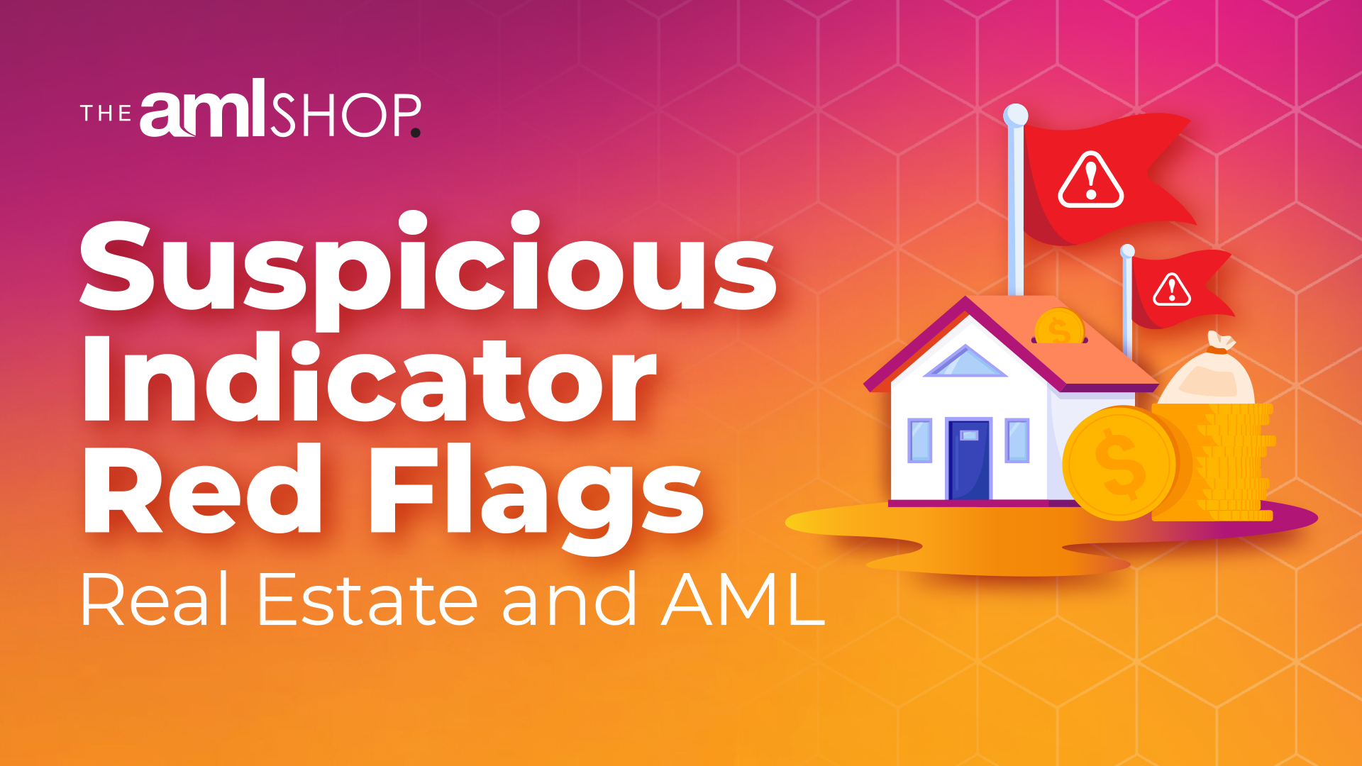 A purple and orange gradient graphic with The AML Shop Logo and the words Suspicious Indicator Red Flags, Real Estate and AML with a house and red flag illustration