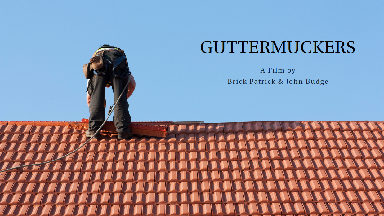 Guttermuckers (Feature - Comedy) A couple of ragtag roofers experience a series of misadventures on their quest to start a roofing company. Co-written with Brick Patrick.