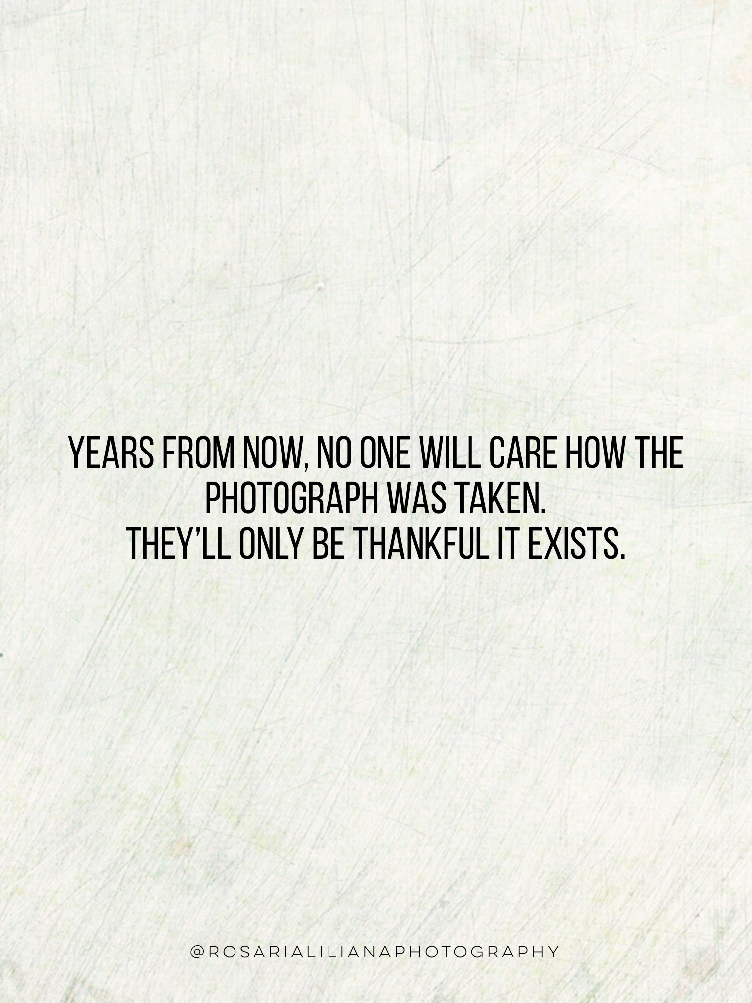 Someday, these words will make more sense.

It&rsquo;s easy to read these quotes and agree with them, but I&rsquo;ve fallen into the same trap. I&rsquo;ve told myself I&rsquo;d do photos when I was in better shape, had the perfect outfit, or maybe ne