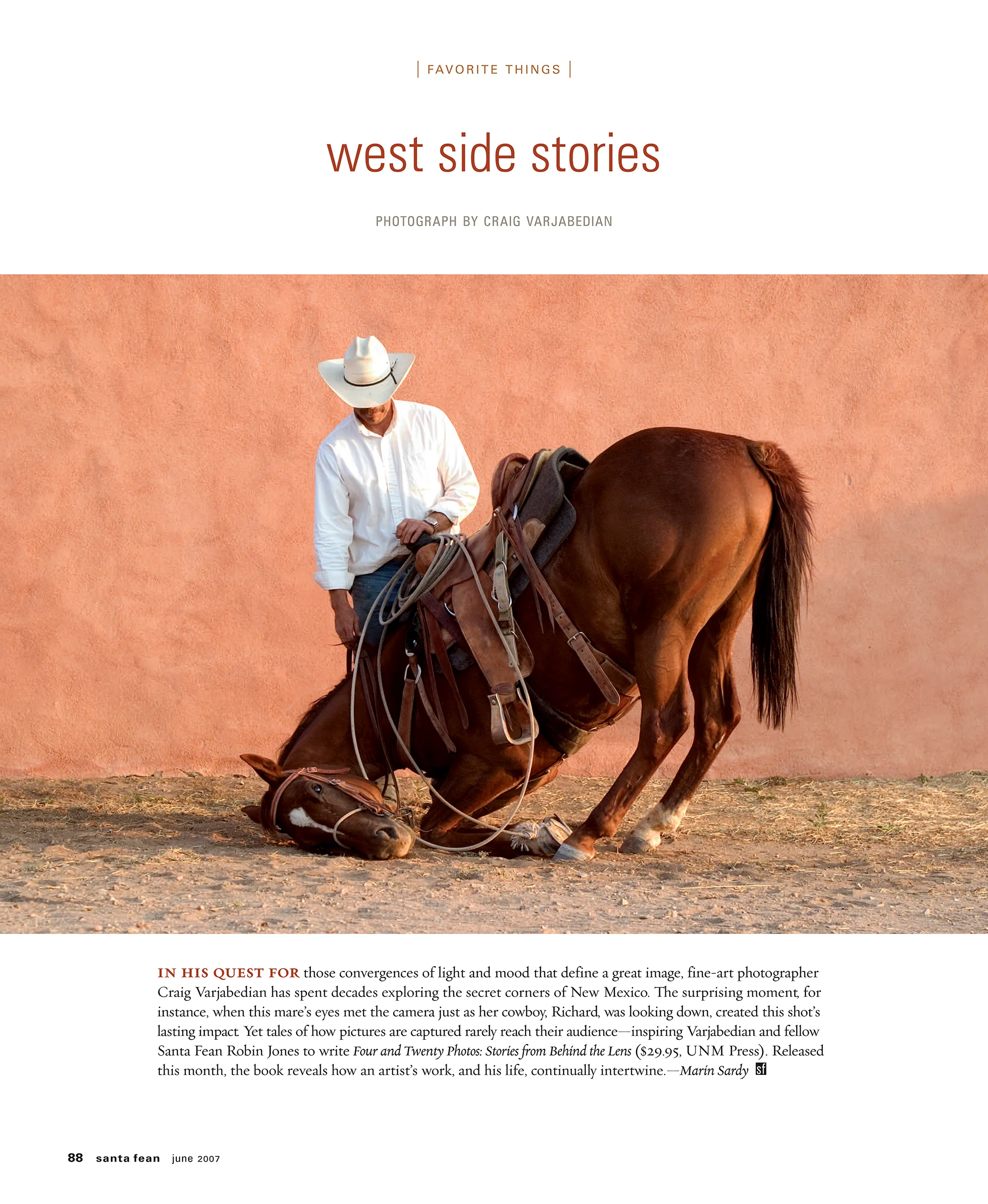 I came to know Marin Sardy through her writings in the Santa Fean Magazine and reached out to her after I read this piece about my book Four & Twenty Photographs: Stories from Behind the Lens . I am pleased to have had an opportunity to work with her a few years later, when she contributed her thoughtful essay to my book Ghost Ranch and the Faraway Nearby.