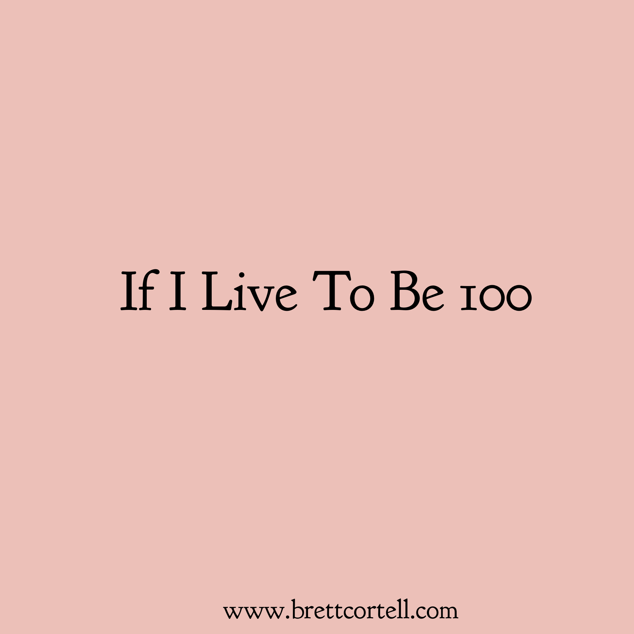 If I Live To Be 100