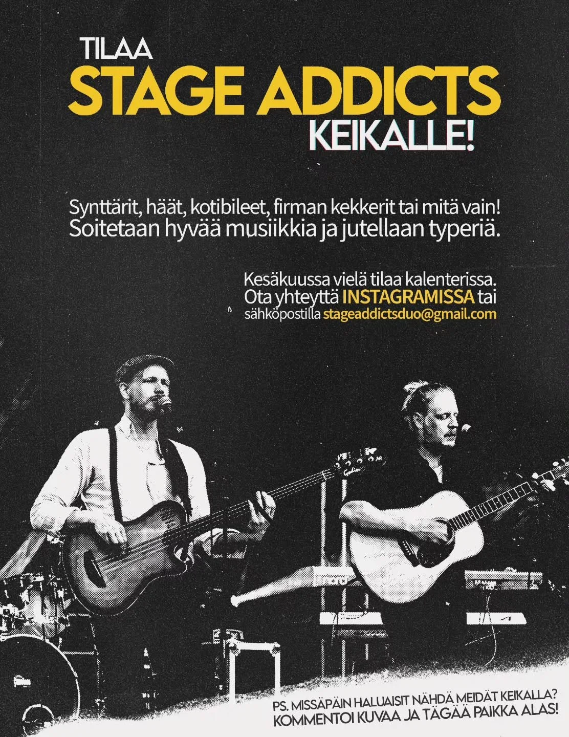 TILAA STAGE ADDICTS KEIKALLE! 

Onko teill&auml; tulossa juhlat, tai jokin muu tilaisuus, johon tarvitsette esiintyj&auml;&auml;? Me tiedet&auml;&auml;n muutama hyv&auml; poppoo!...mutta tullaan mielummin itse. 

Jos siis haluat tilaisuuteesi loistav