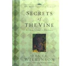 Secrets Of The Vine- By Bruce Wilkinson, adapted for Bible study by Julie Tate