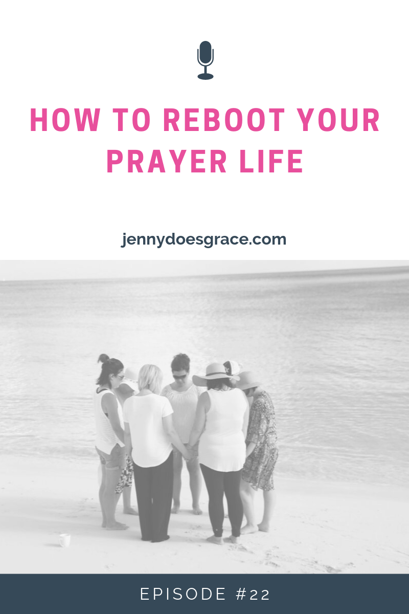 Episode #22:  How To Reboot Your Prayer Life 