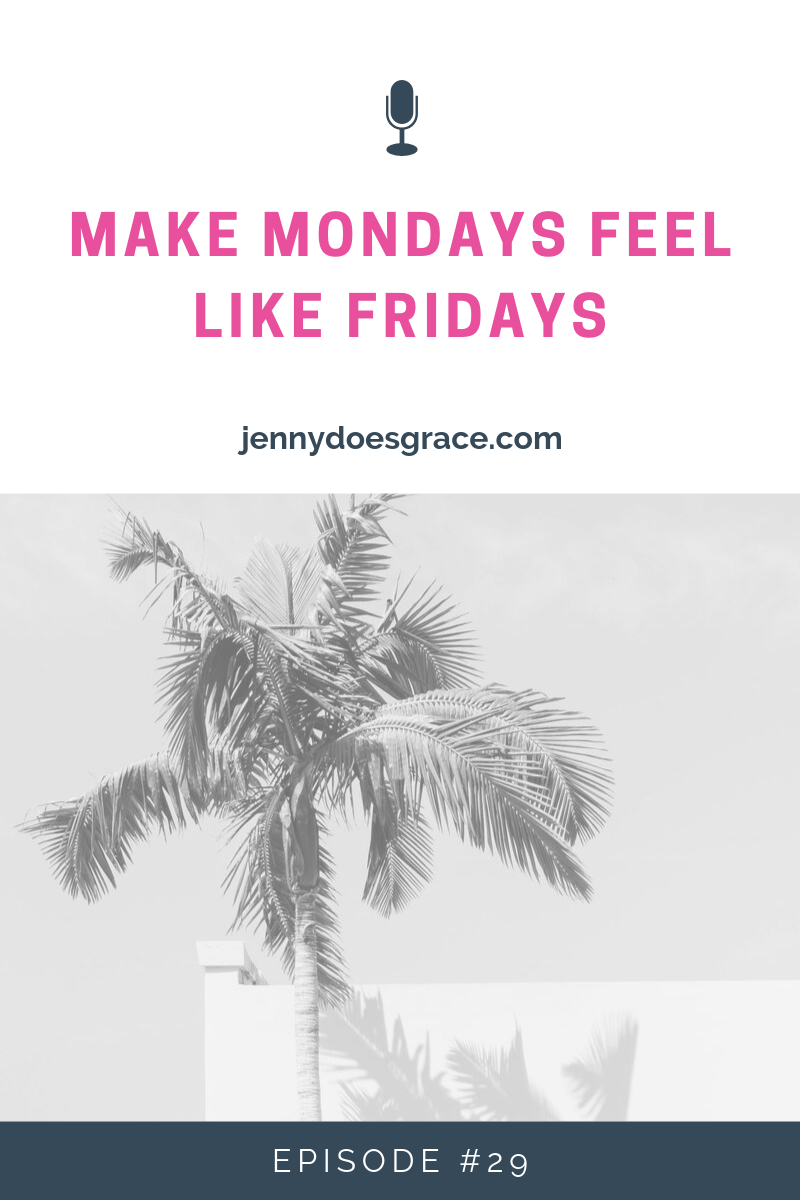 Episode #29:  Make Mondays Feel Like Fridays 