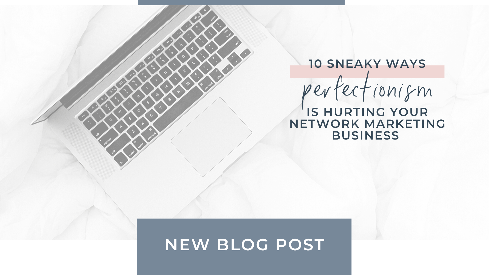 10 Sneaky Ways PERFECTIONISM Is Hurting Your Network Marketing Business&nbsp;