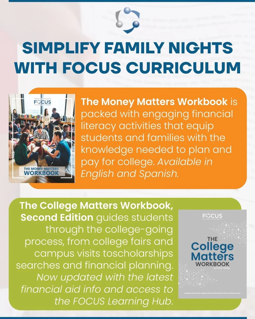 Use FOCUS workbooks and educator guides to facilitate meaningful family engagement at your school or bring in our expert trainers to deliver dynamic, engaging sessions.

Our curricula make it easy to turn family nights into impactful, action-driven e