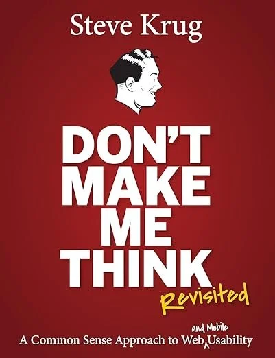Don't Make Me Think, Revisited: A Common Sense Approach to Web Usability (3rd Edition)