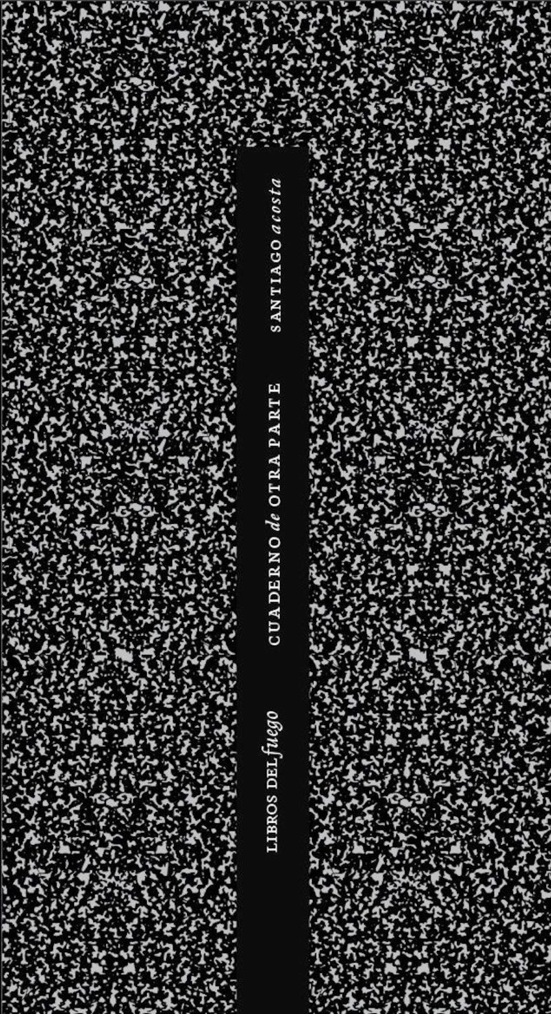    Cuaderno de otra parte   Libros del Fuego, 2018.   Read a sample  |  Buy from the publisher’s website  |  Rate on Goodreads    