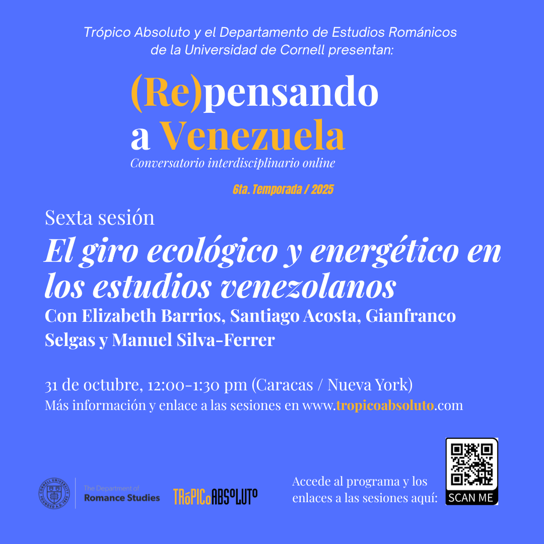  I’ll be participating in the sixth edition of  (Re)pensando a Venezuela , organized by Cornell University and  Trópico Absoluto , on October 31 at 12:00 p.m. (Caracas/New York).  Join me  for a conversation about the ecological turn in Venezuelan st