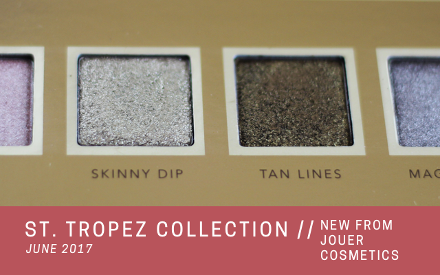 ST. TROPEZ COLLECTION - NEW PRODUCTS FROM JOUER COSMETICS INSPIRED BY ST. TROPEZ
