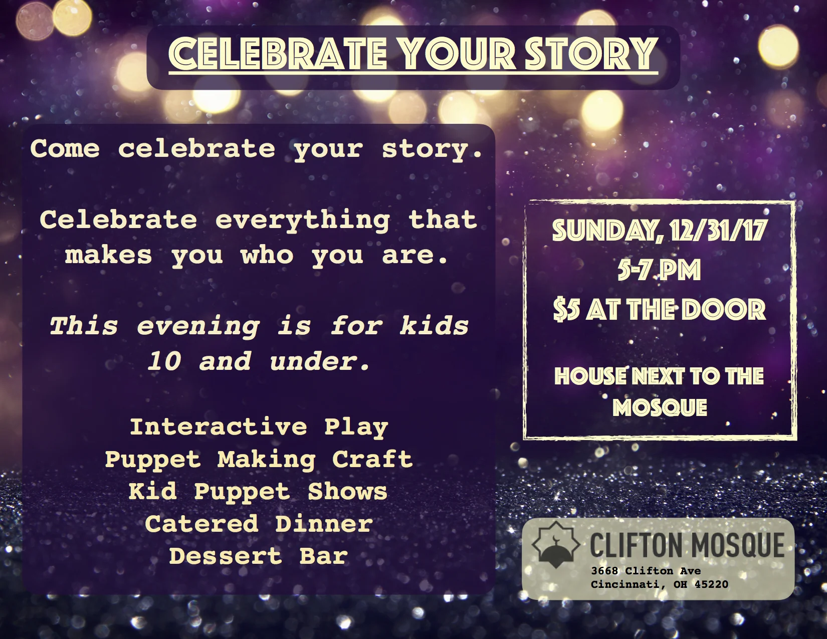 Join us on December 31st from 5-7 PM for this amazing event for kids 10 and younger. We will be holding this event in the house next to the mosque. There will be an interactive play, puppet making crafts, kid puppet shows, catered dinner and dessert bar.