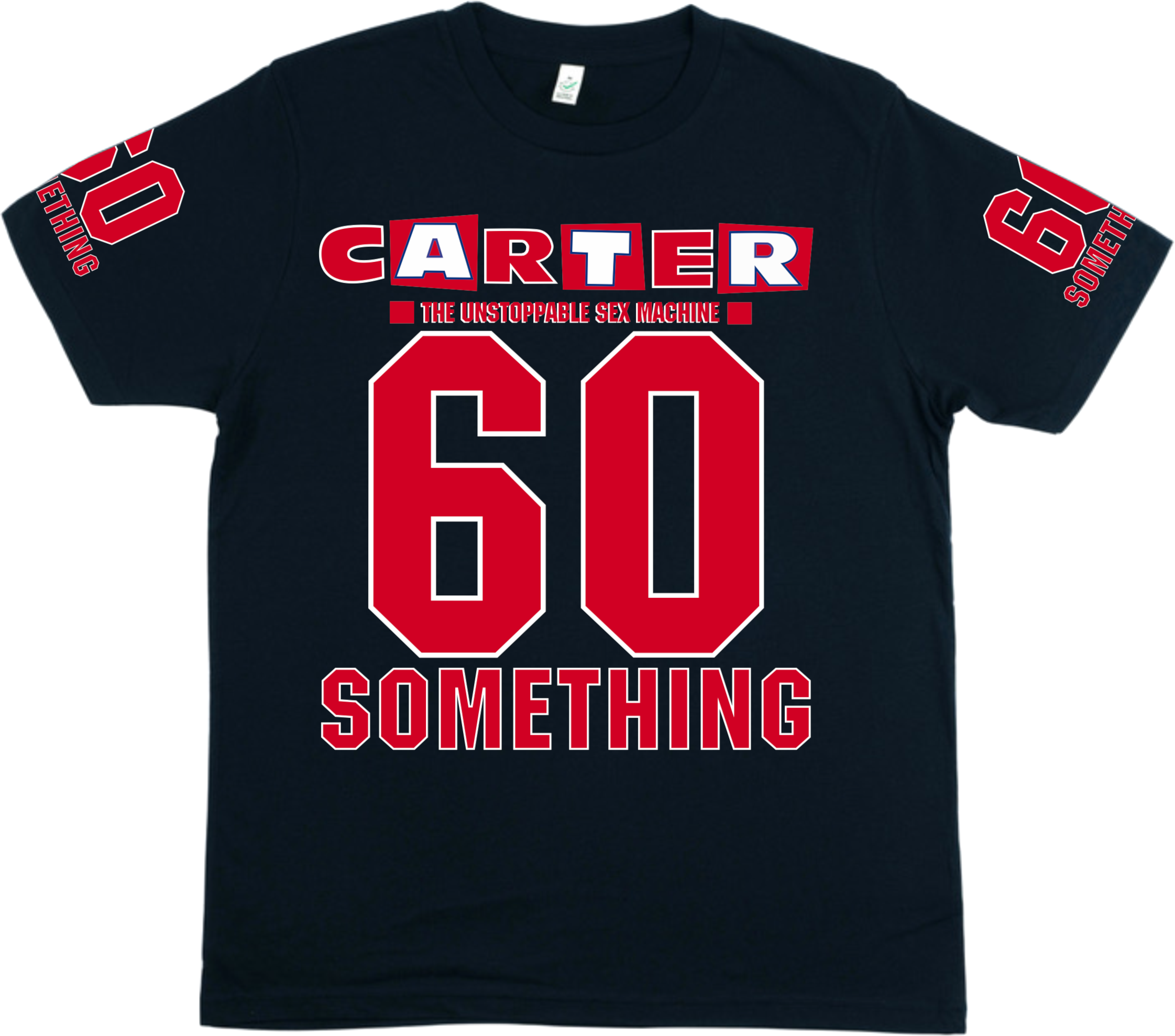60 Something Organic T-Shirt — Carter The Unstoppable Sex Machine