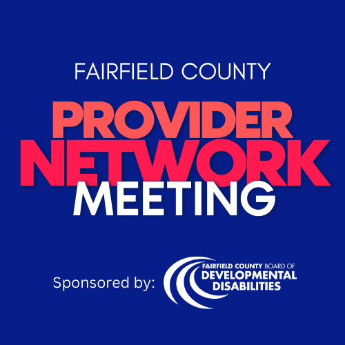 Fairfield County Provider Network Meeting — FAIRFIELD DD