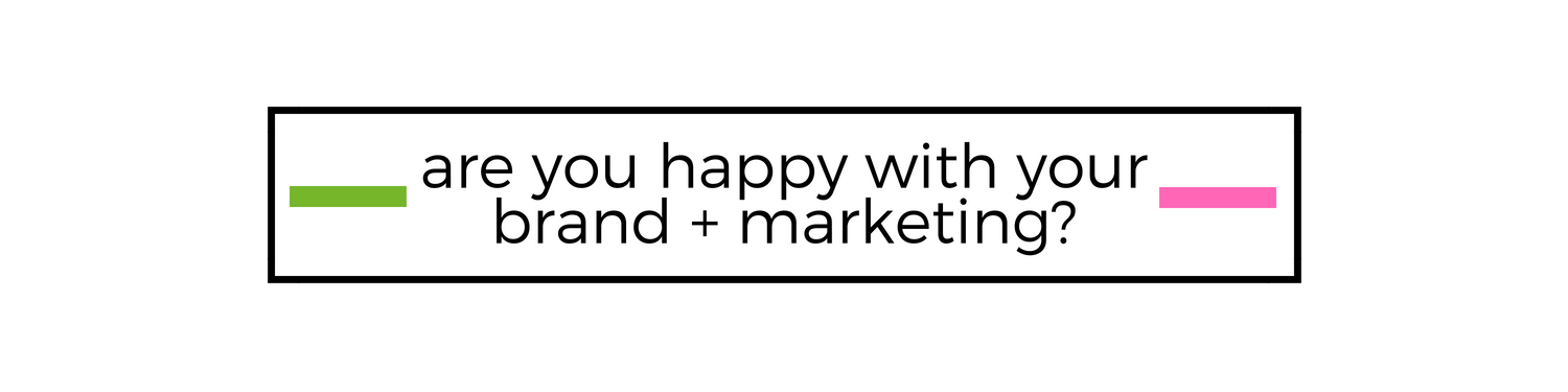 are you happy with your brand + marketing.png