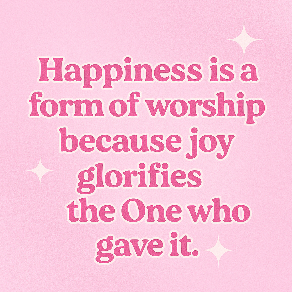 Happiness: The Worship We Forget About