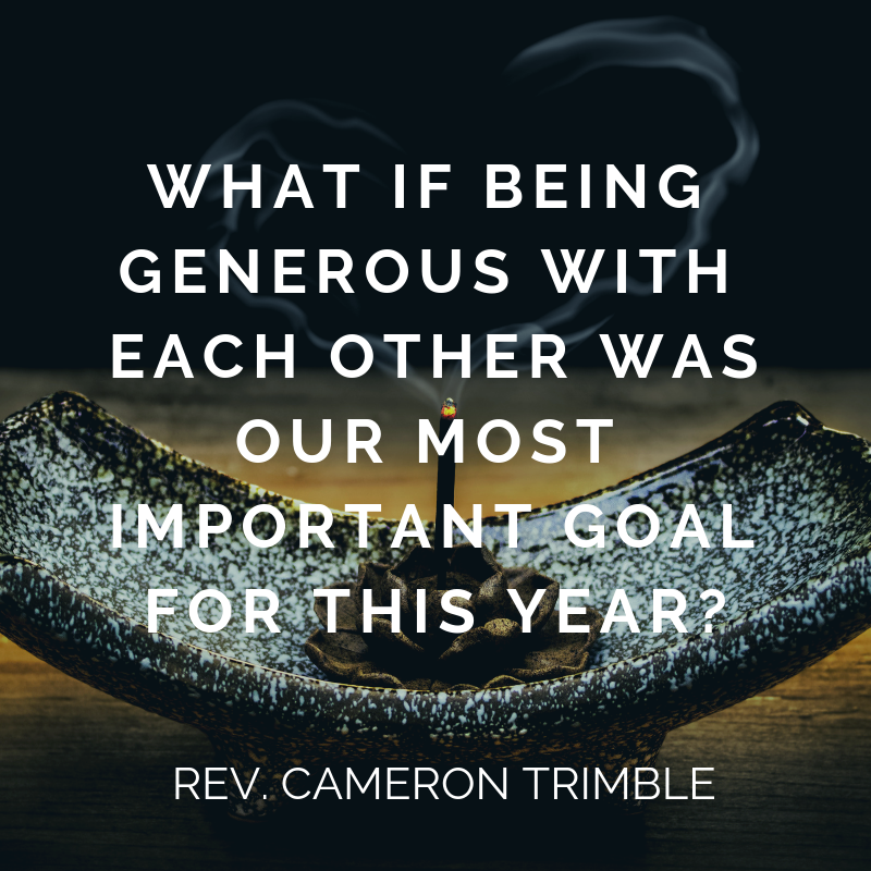 What if being generous with each other was our primary goal for this year_(1).png