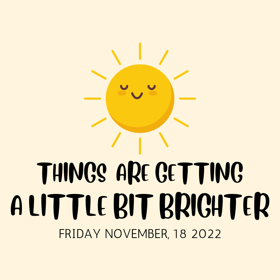 Things are Getting a Little Bit Brighter!