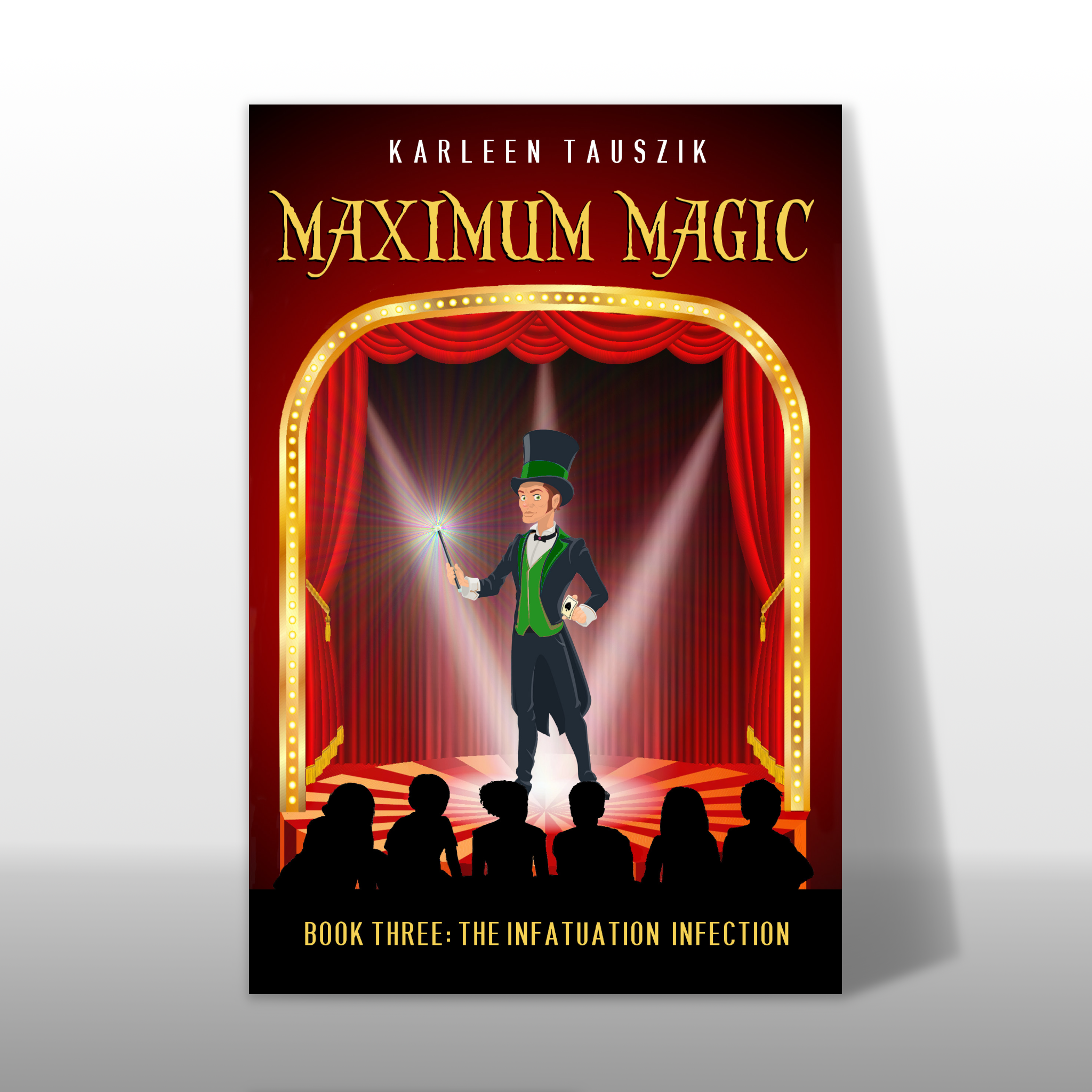 Maximum Magic The Infatuation Infection book for kids ages 8 to 12 middle grade readers Book 3 in a magical adventure series about a magician and his magical powers