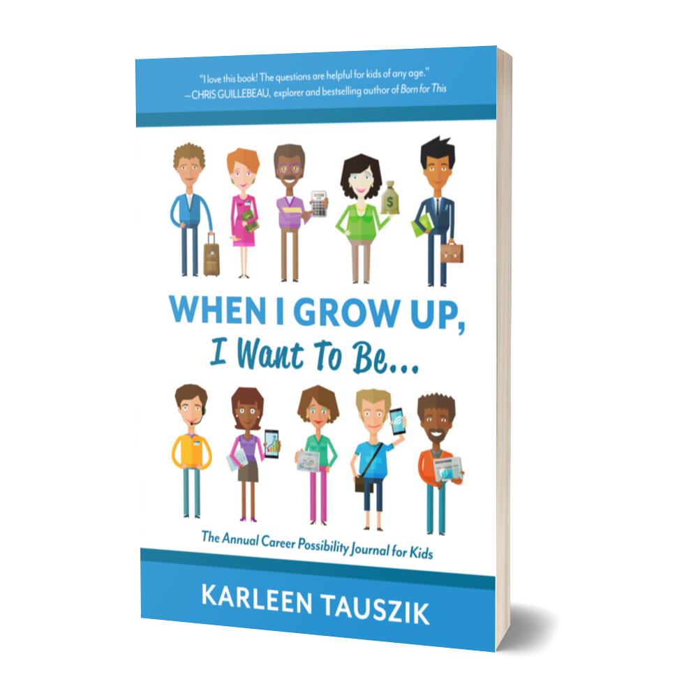 When I Grow Up I Want To Be by Karleen Tauszik a career possibility book journal for kids ISBN 978-0-9904899-1-7,  978-1-954130-06-7,  978-1-954130-76-0