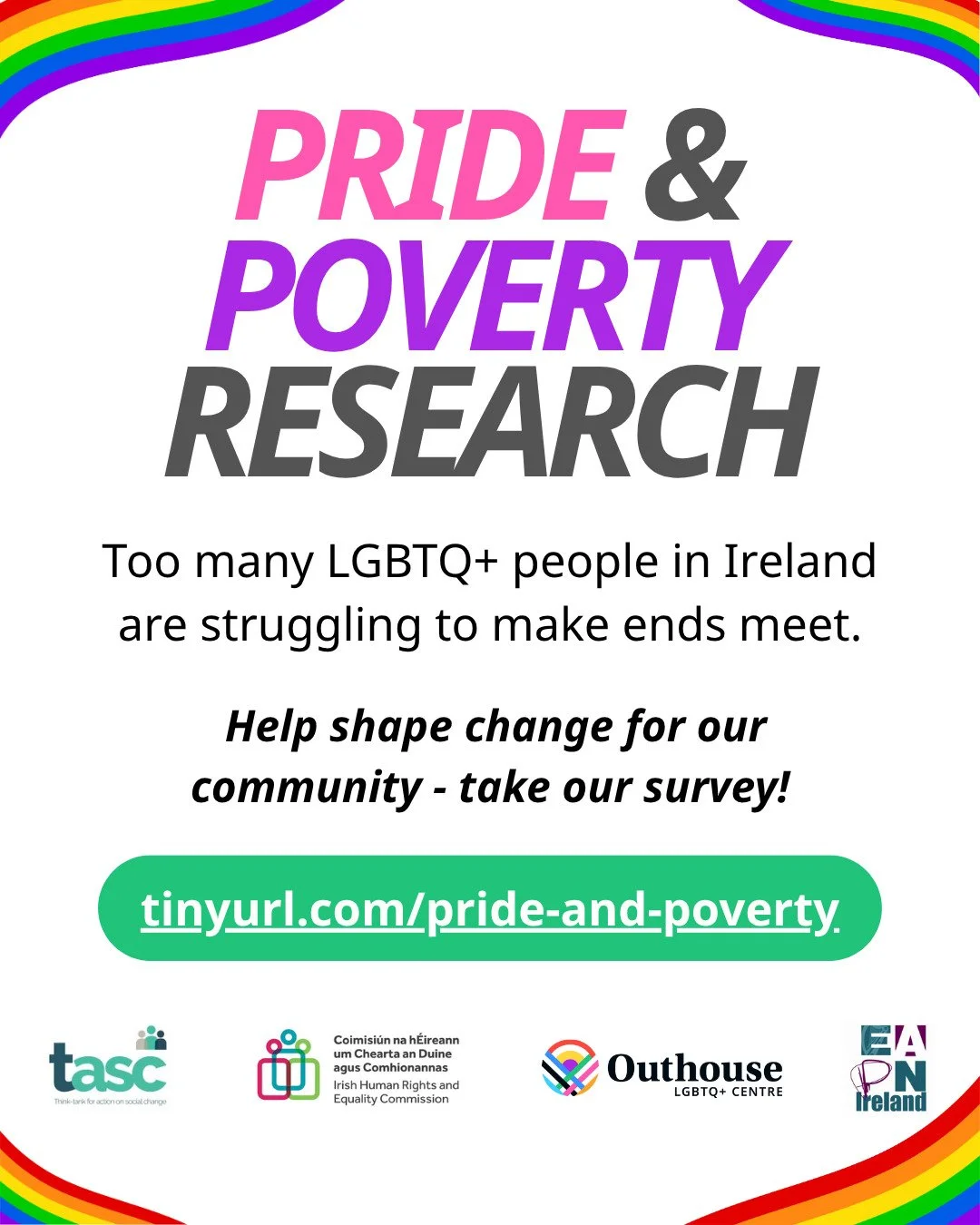 Too many LGBTQI+ people in Ireland are struggling to make ends meet. We want to change that, but first, we need to understand the reality.

That&rsquo;s why we&rsquo;re asking you to share your experiences in the Pride &amp; Poverty research survey. 