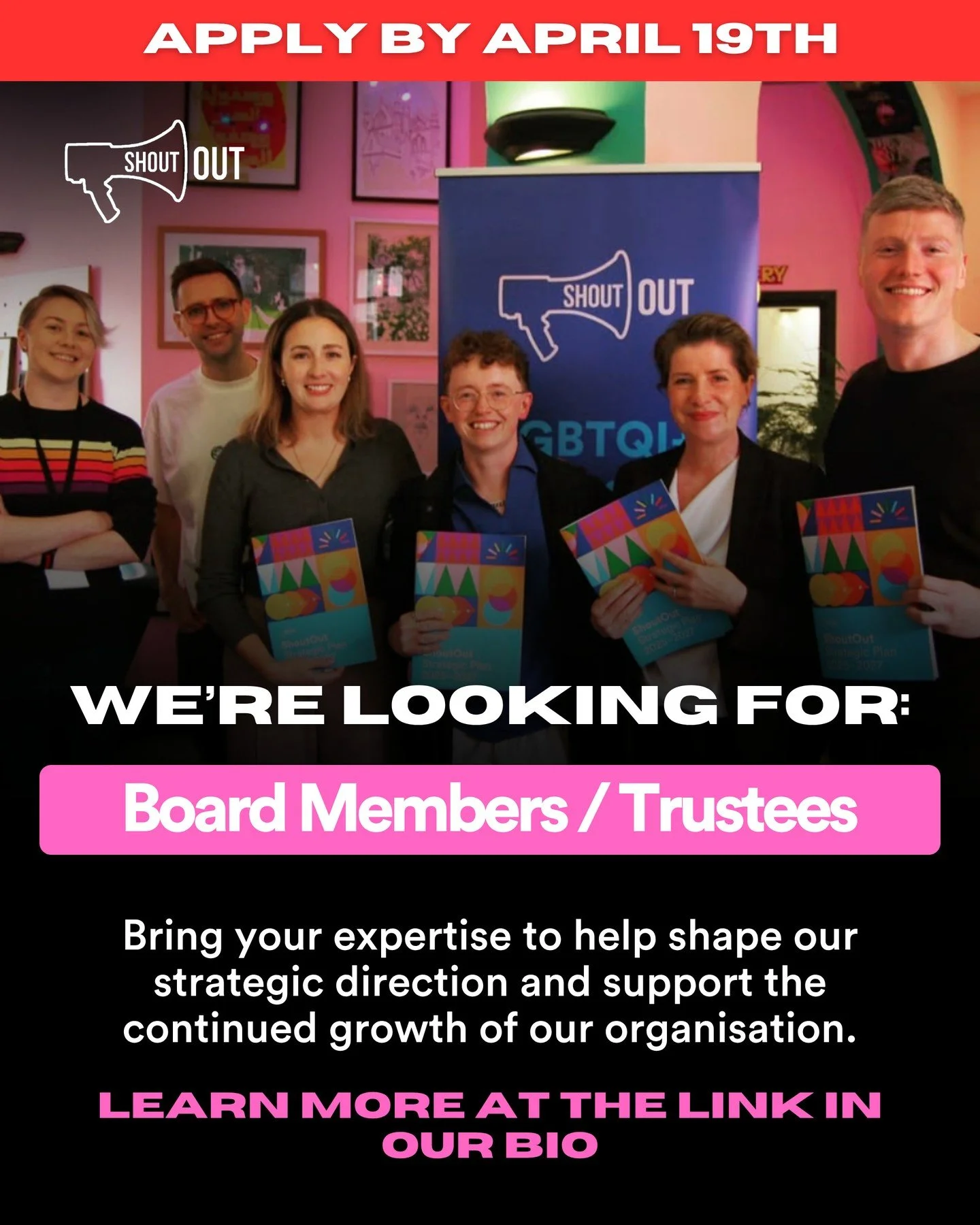 ⏰ Applications close Sunday, April 19th at 23:59

Join the Board of ShoutOut! 🌈

Be part of shaping our future, supporting our growth, and advancing LGBTQI+ inclusion across Ireland.

We&rsquo;re looking for people with a range of skills and lived e