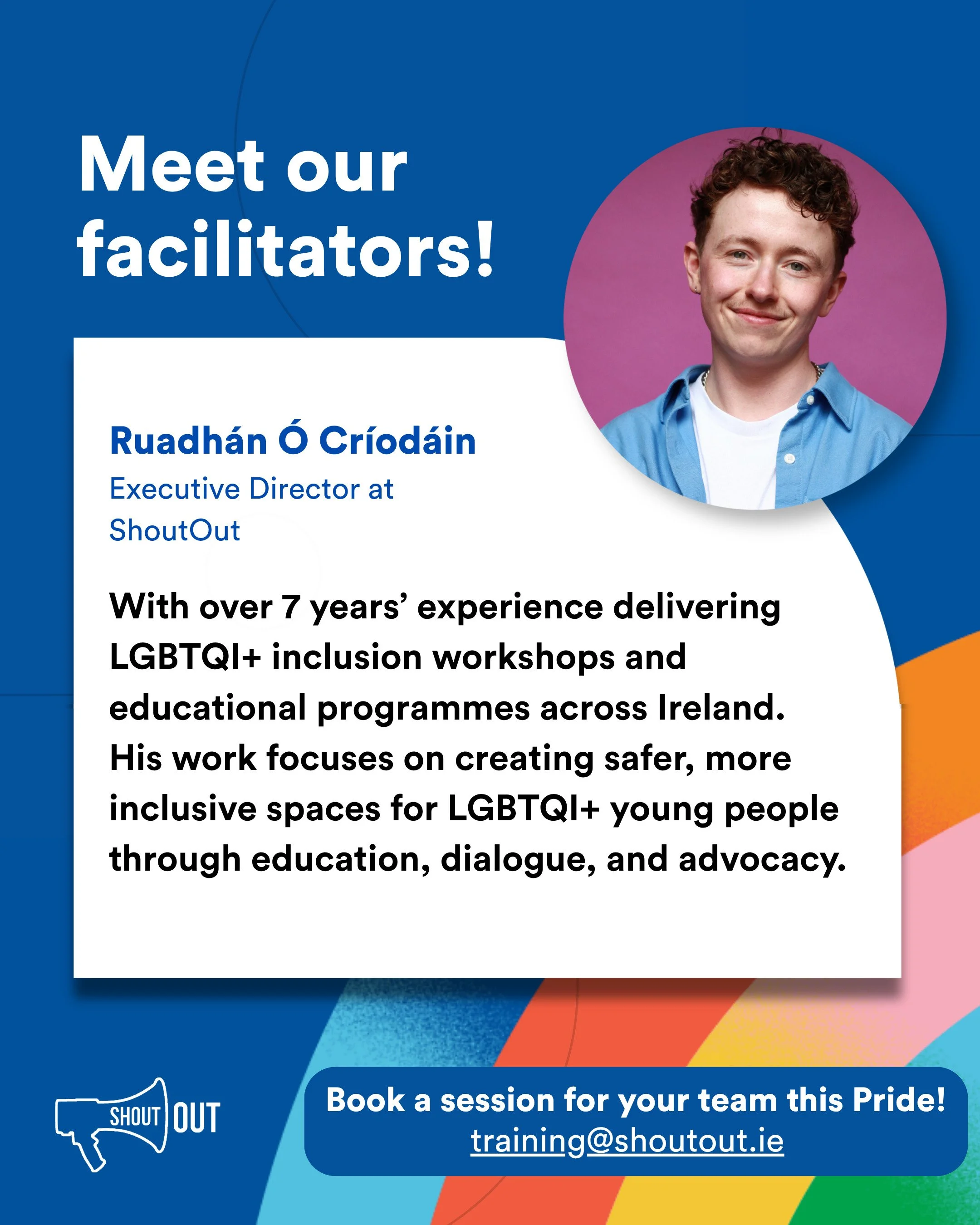 This Pride, our facilitators are creating spaces for conversations that leave people feeling informed and empowered to support LGBTQI+ inclusion in meaningful ways 💙

Meet Ruadh&aacute;n &Oacute; Cr&iacute;od&aacute;in, Executive Director of ShoutOu