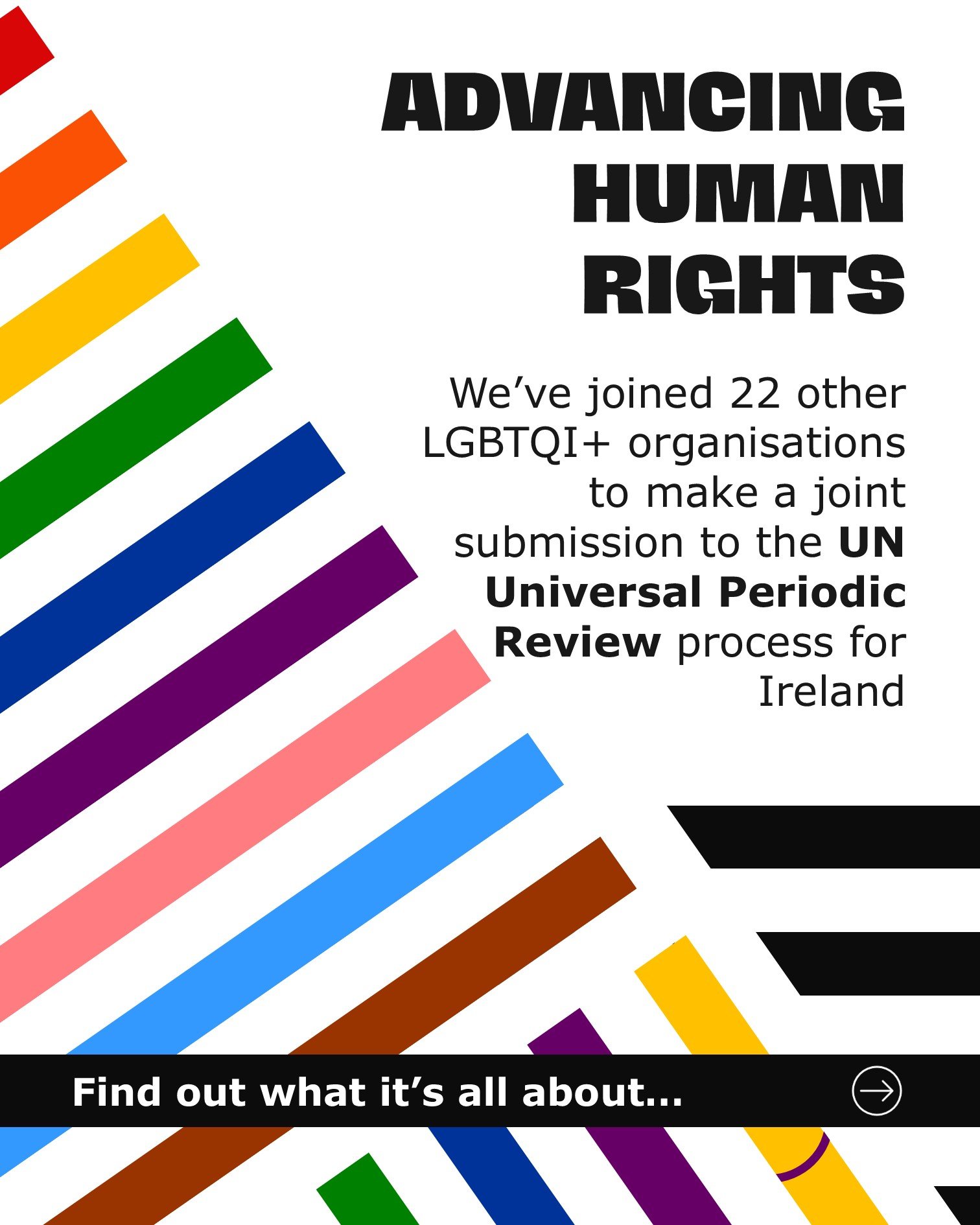 23 organisations. One shared vision for the future of equality in Ireland.

Together with a nationwide coalition of LGBTQI+ groups, we have submitted a joint report to the United Nations ahead of Ireland&rsquo;s human rights review this November. By 