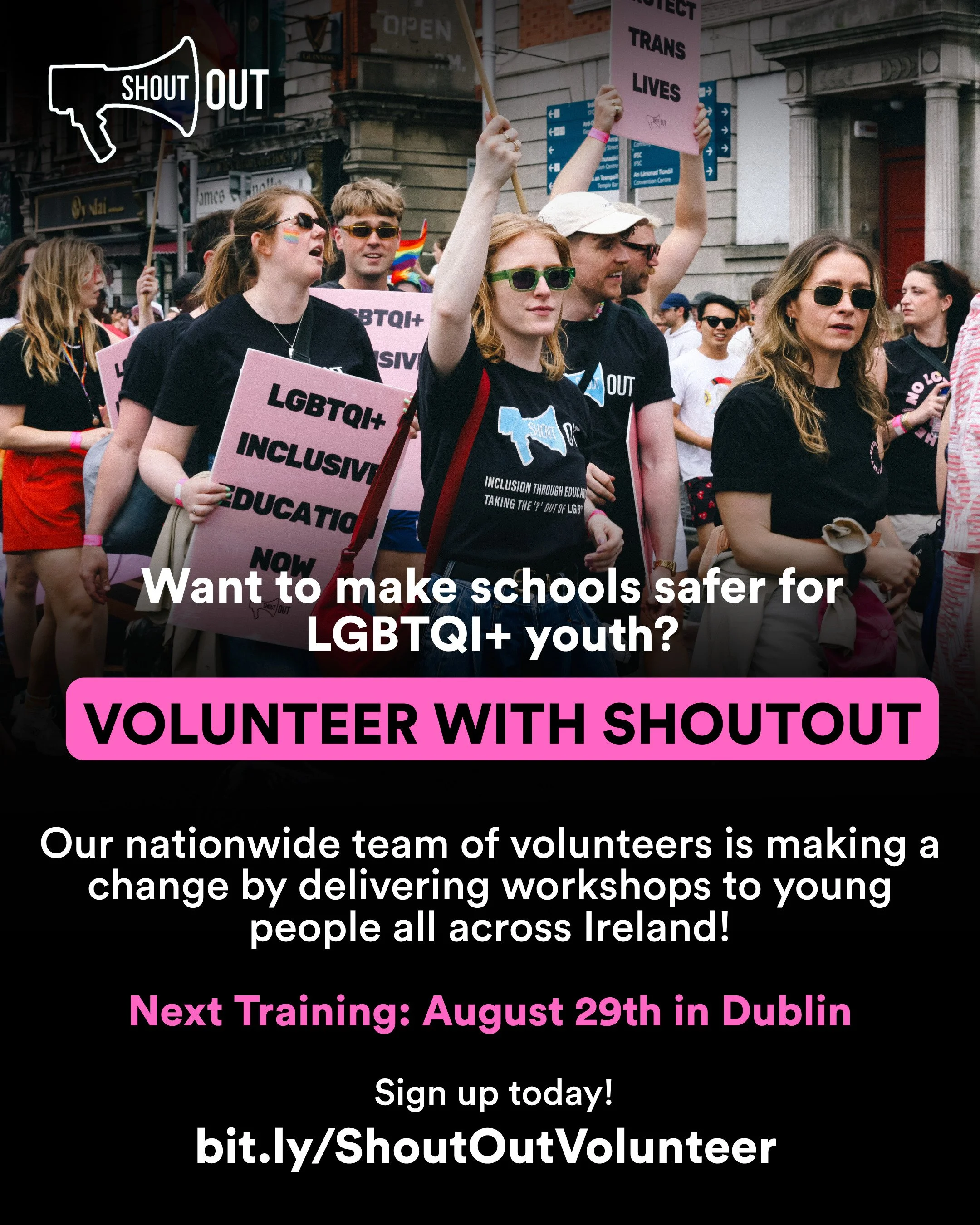 🚨 CALLING ALL CHANGE-MAKERS! 🚨

Next Volunteer Training: August 29th, 2026 in Dublin

Want to make schools safer, kinder, and more inclusive for LGBTQI+ youth? 🌈

We&rsquo;re looking for passionate volunteers to join our team at ShoutOut, deliveri