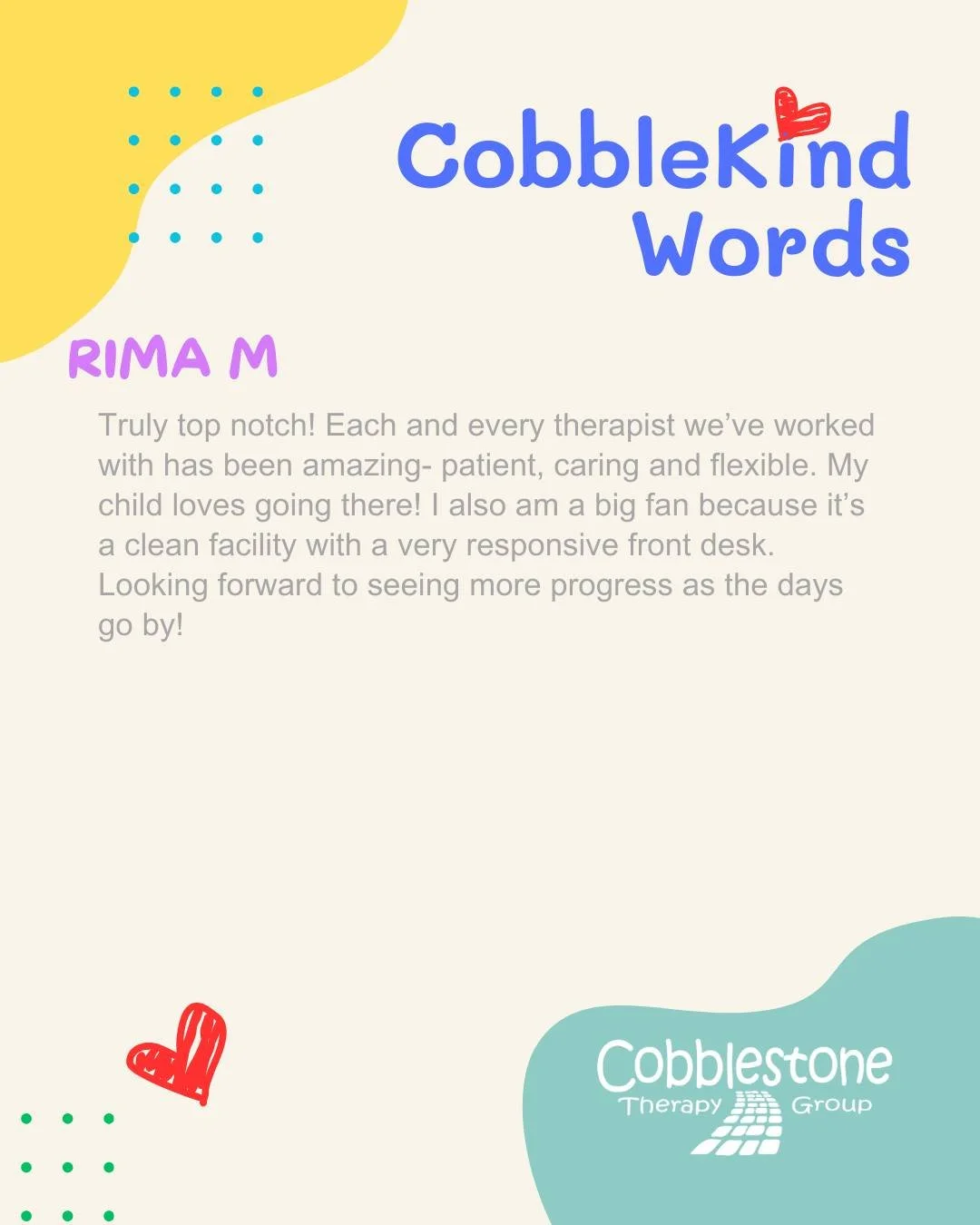 CobbleKind Words 💜

&ldquo;Truly top notch! Each and every therapist we&rsquo;ve worked with has been amazing, patient, caring and flexible. My child loves going there! I also am a big fan because it&rsquo;s a clean facility with a very responsive f