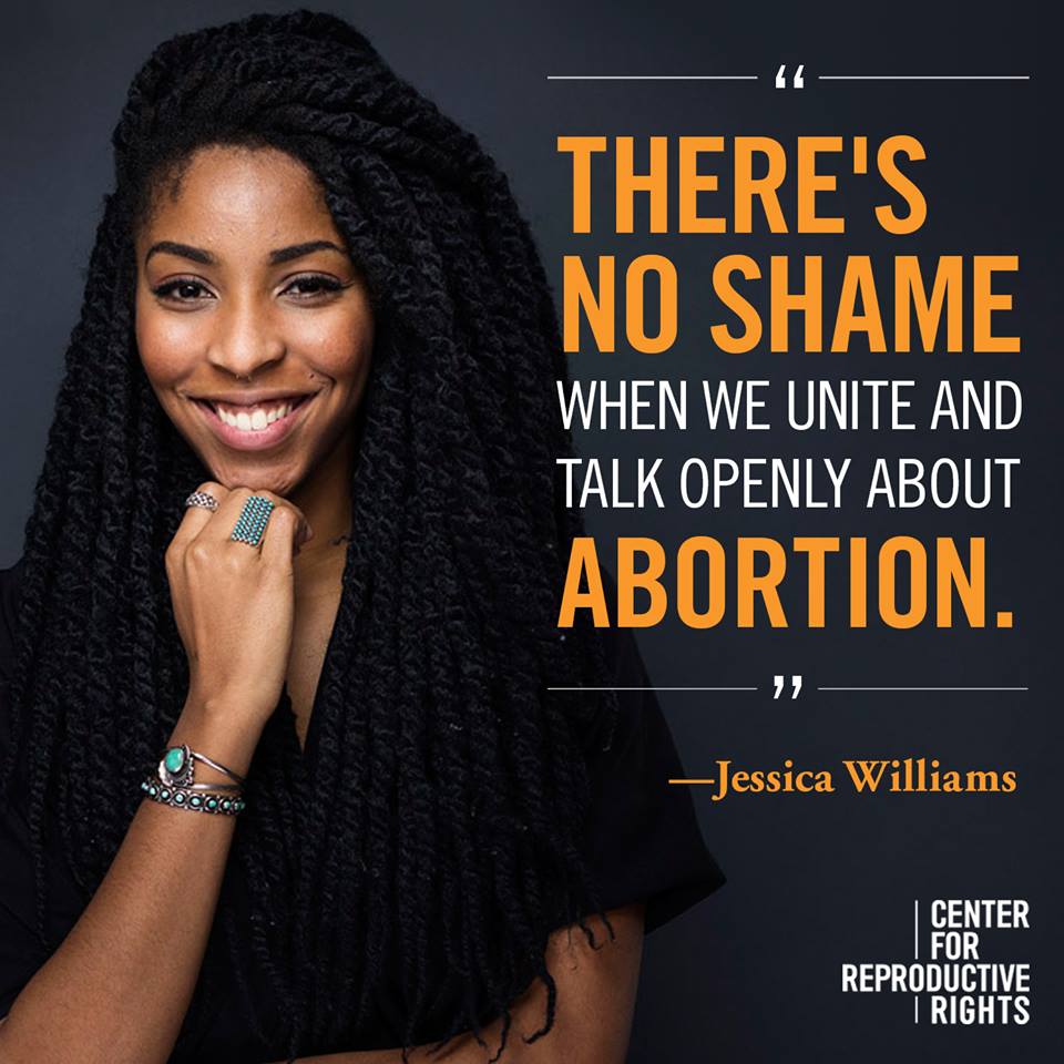  “There is no shame in abortion.” - Jessica Williams 
