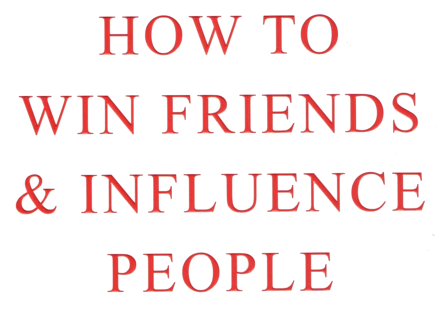 How to Win Friends and Influence People: The Best Summary