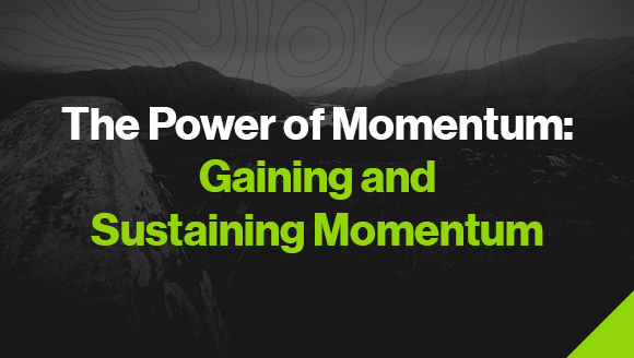 Momentum. What is it? Why is it important? How do you get it? Once you have it, how do you keep it? Watch Series →