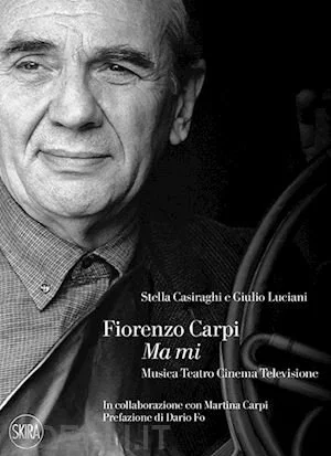 CONSIGLI DI LETTURA DA 19’40’’ Fiorenzo Carpi Ma Mi - Musica Teatro Cinema Televisione - #2 /March 21, 2022 by Enrico Gabrielli