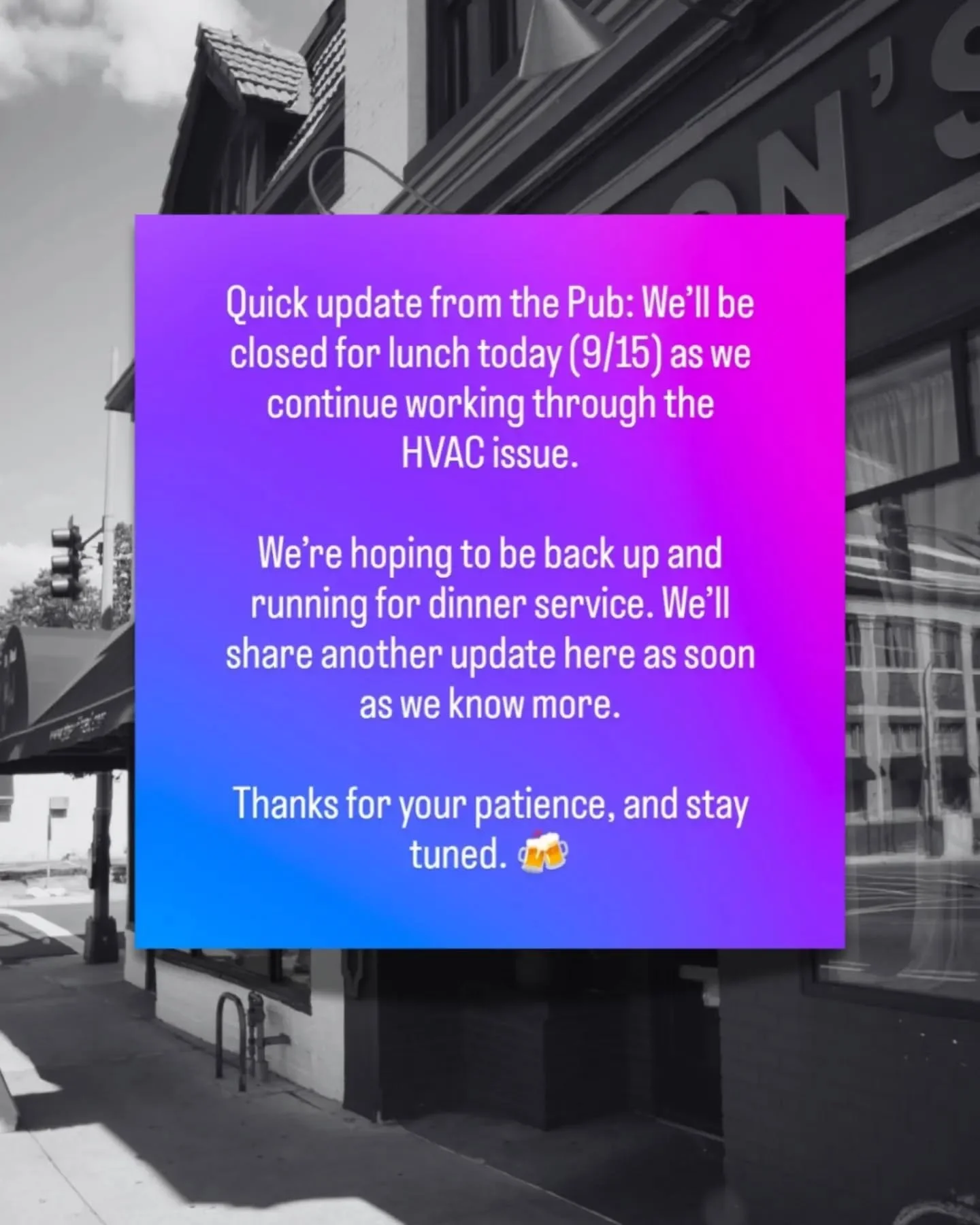 Quick update from the Pub: We&rsquo;ll be closed for lunch today as we continue working through the HVAC issue.

We&rsquo;re hoping to be back up and running for dinner service. We&rsquo;ll share another update here as soon as we know more.

Thanks f