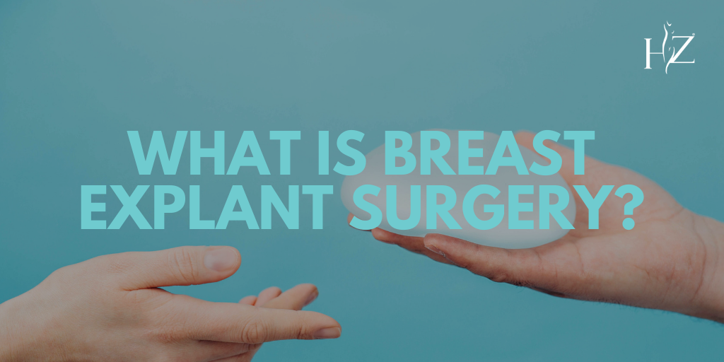 What Is Breast Explant Surgery? — HZ Plastic Surgery